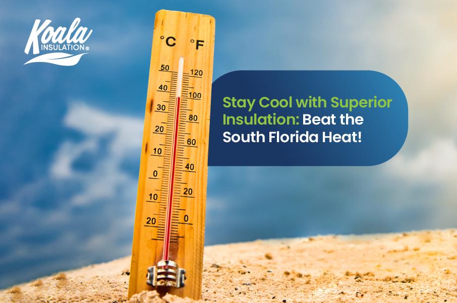 Stay Cool with Superior Insulation: Beat the South Florida Heat