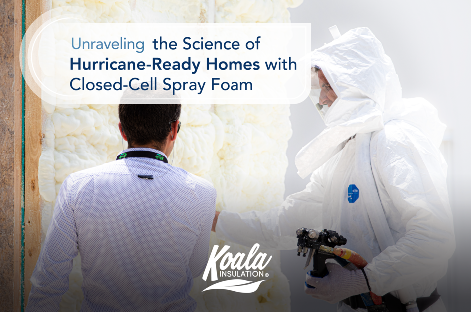 The Science of Hurricane-Ready Homes with Closed-Cell Spray Foam