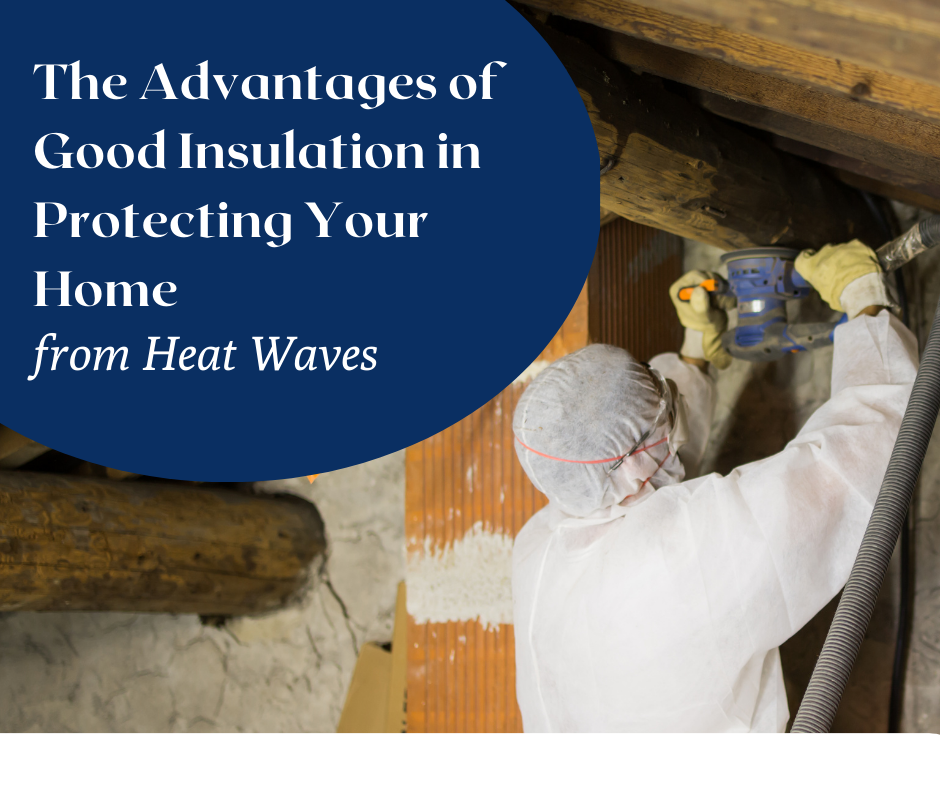 The Advantages of Insulation in Protecting Your Home from Heat Waves