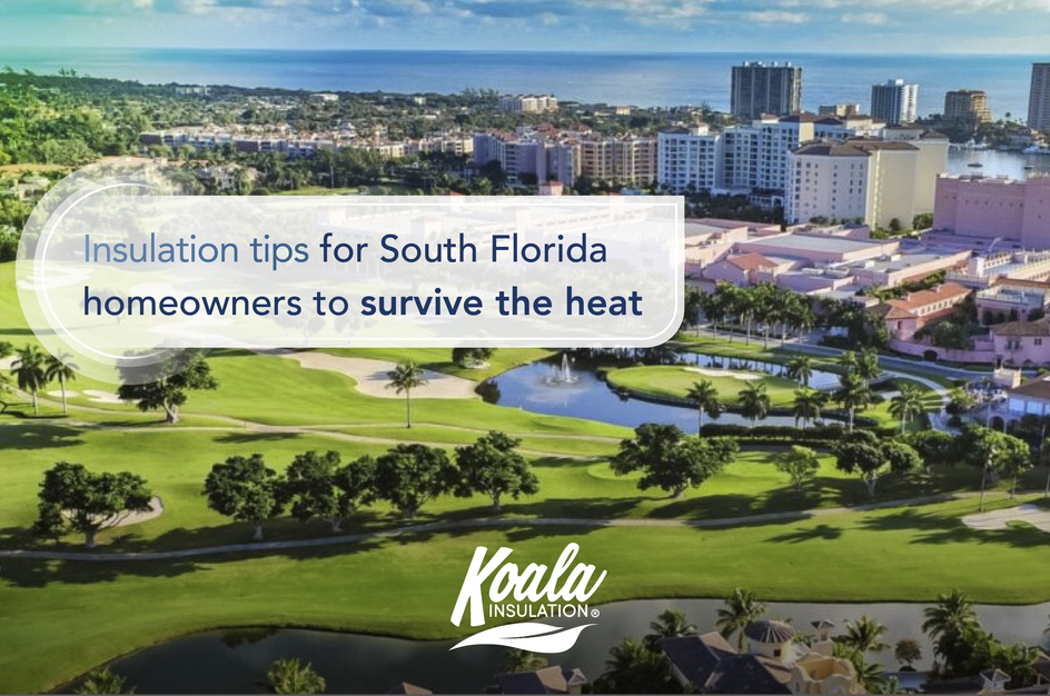 Insulation tips for South Florida homeowners to survive the heat