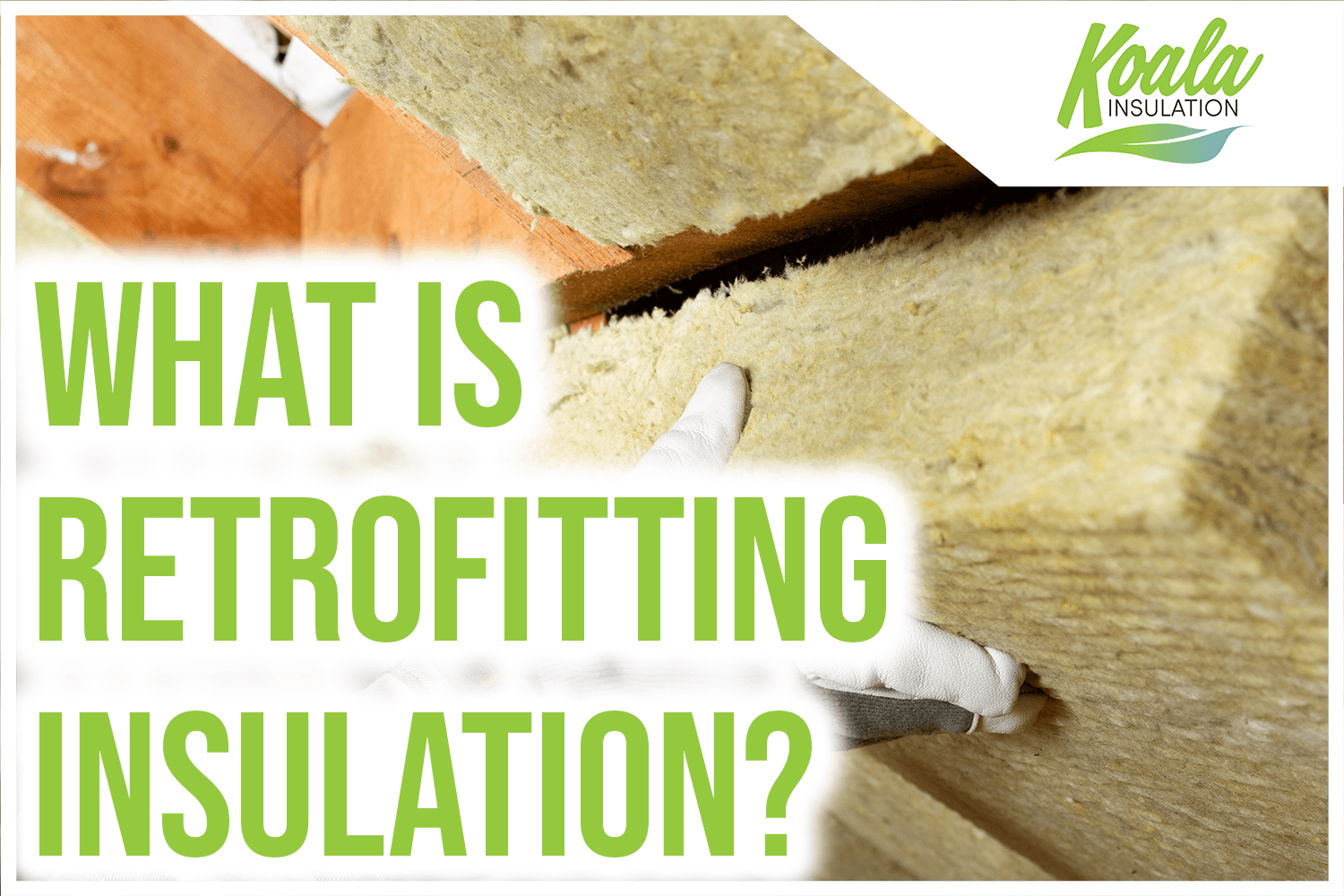 What is Retrofit Insulation? Your Home May Be in Need of an Upgrade!