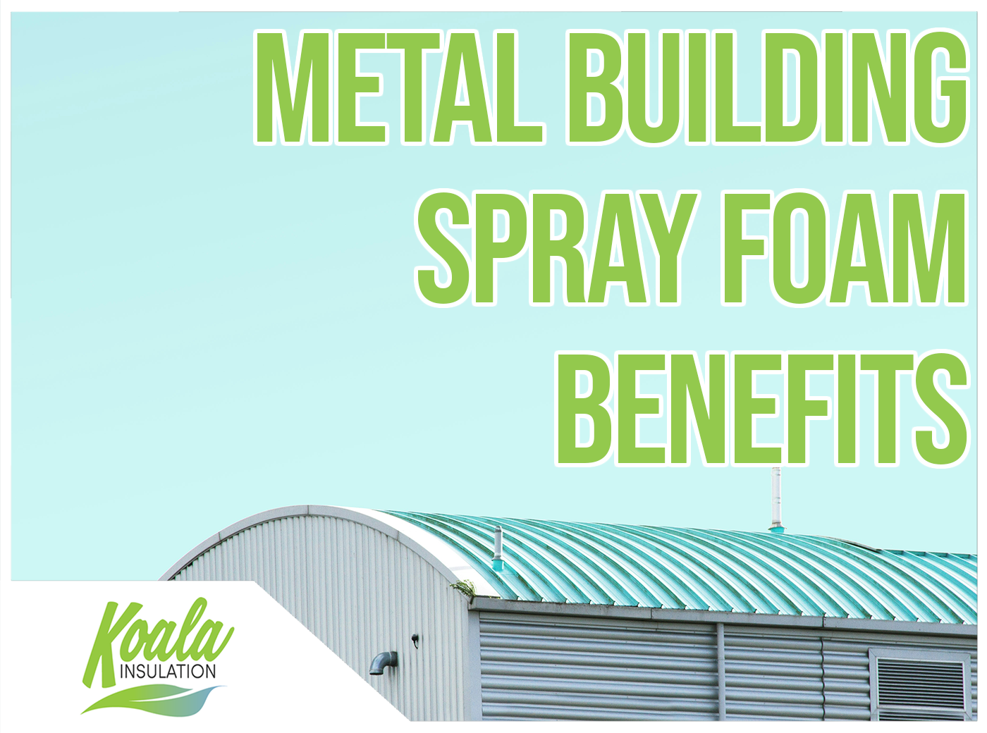 The Benefits of Using Closed-Cell Spray Foam in Metal Buildings
