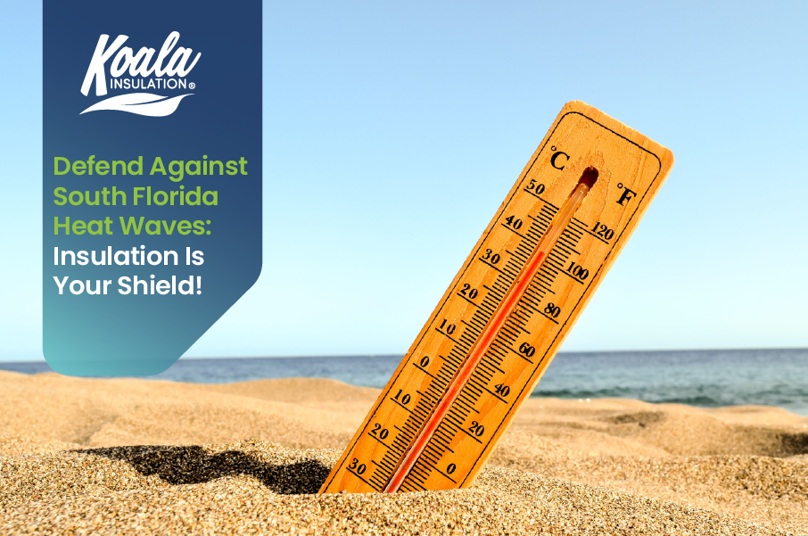 Defend Against South Florida Heat Waves: Insulation Is Your Shield